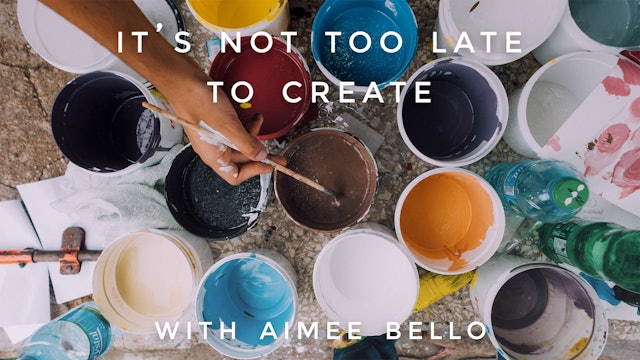 It's Not Too Late To Create: Aimee Bello