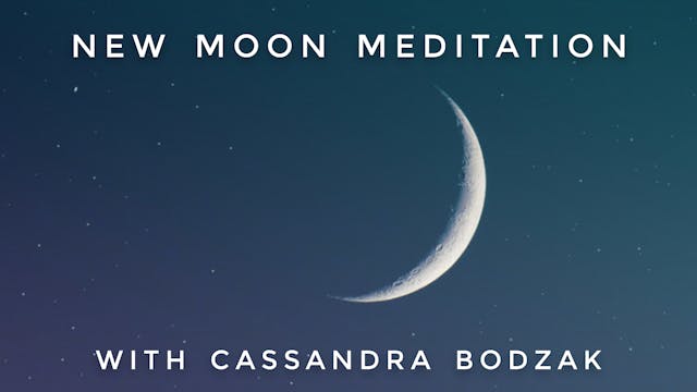 New Moon Meditation: Cassandra Bodzak