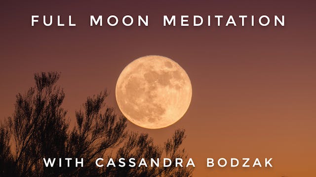 Full Moon Meditation: Cassandra Bodzak