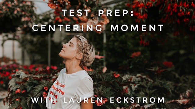 Test Prep: Centering Moment: Lauren Eckstrom
