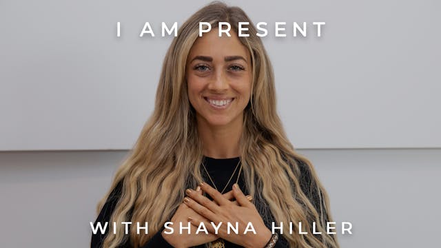 I Am Present: Shayna Hiller