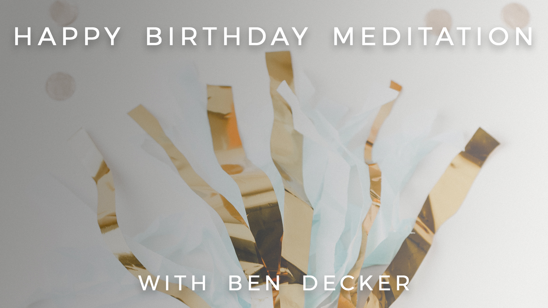 Happy Birthday Meditation: Ben Decker