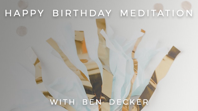 Happy Birthday Meditation: Ben Decker