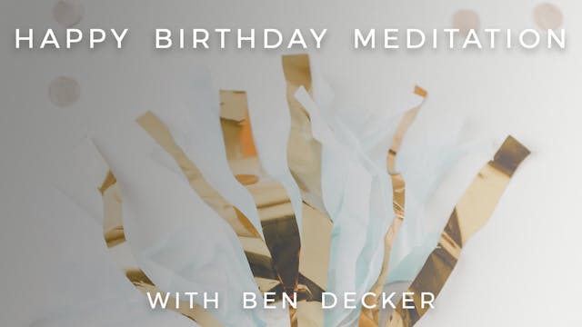 Happy Birthday Meditation: Ben Decker