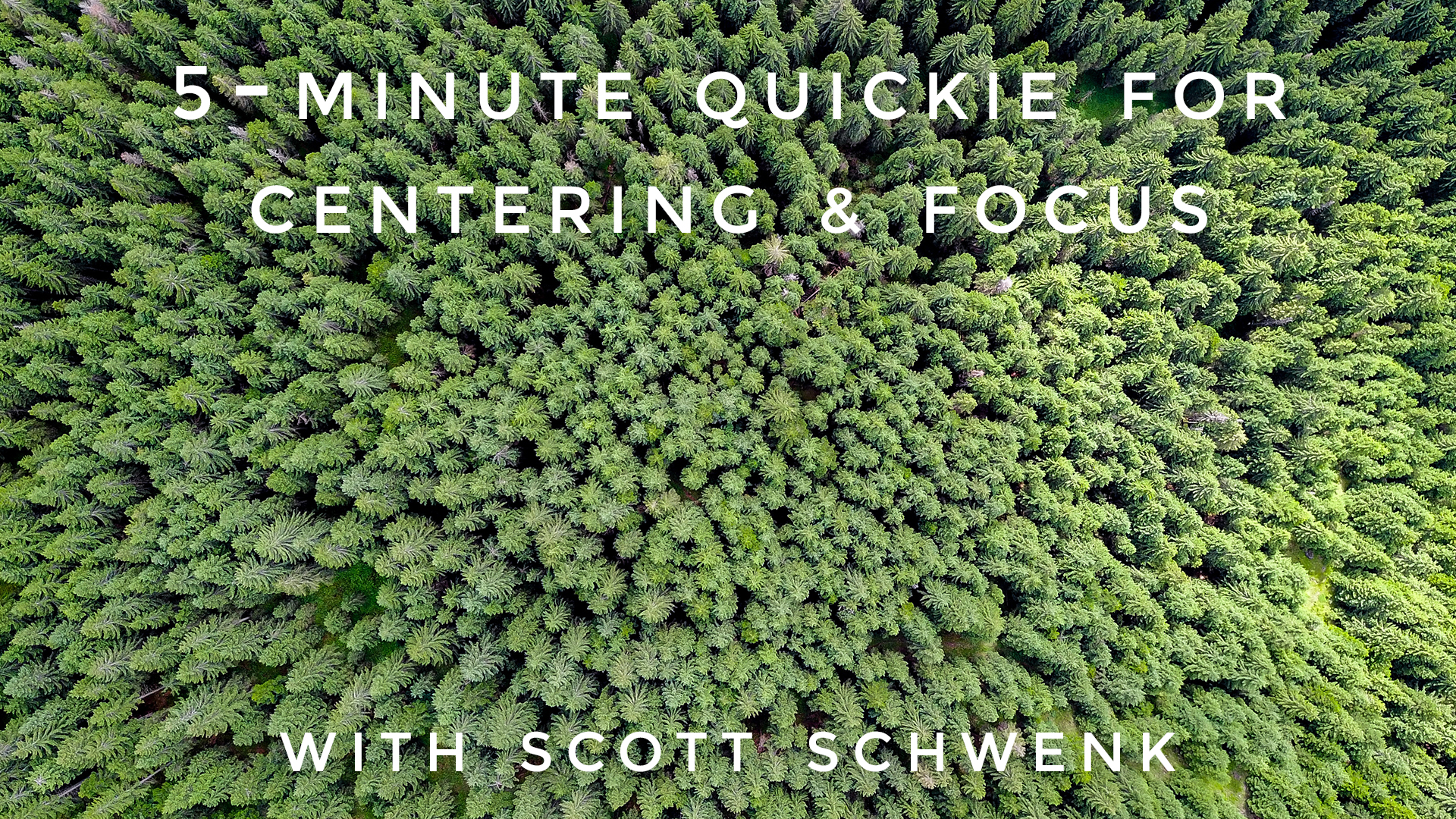 5-Minute Quickie For Centering & Focus: Scott Schwenk
