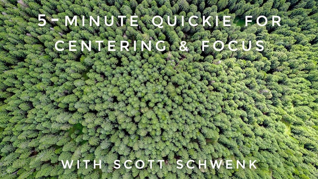 5-Minute Quickie For Centering & Focus: Scott Schwenk