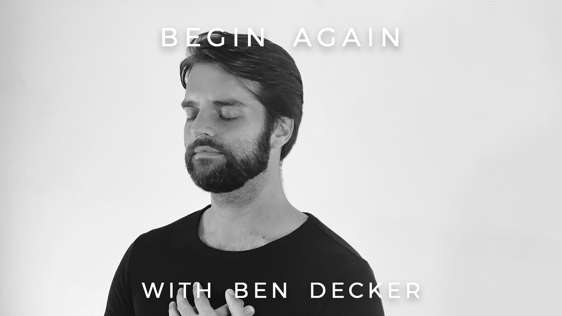 Begin Again: Ben Decker