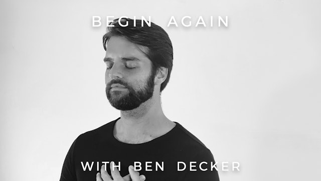Begin Again: Ben Decker