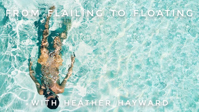 From Flailing to Floating: Heather Ha...
