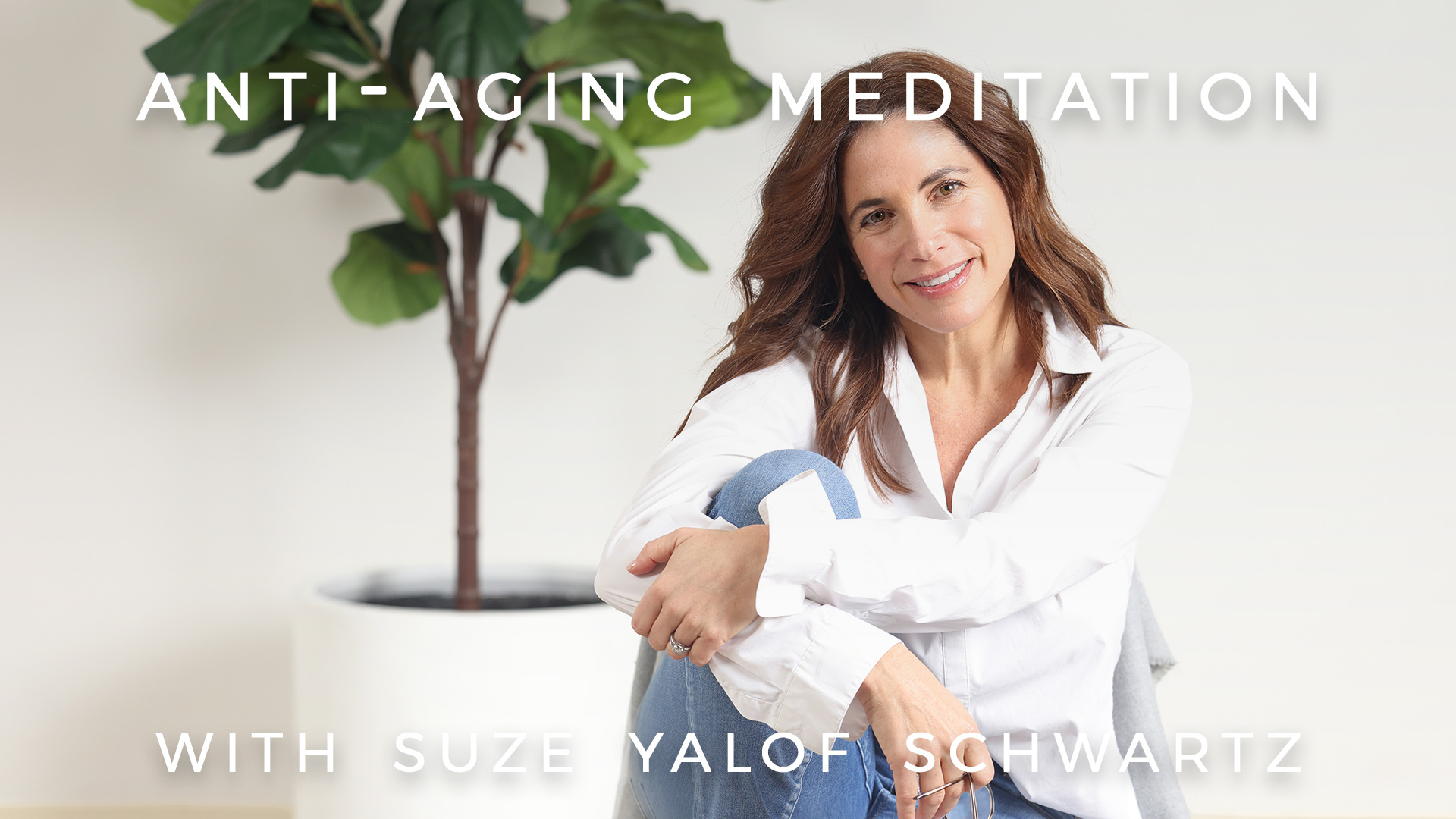 Anti-Aging Meditation: Suze Yalof Schwartz