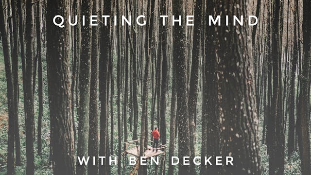 Quieting the Mind: Ben Decker