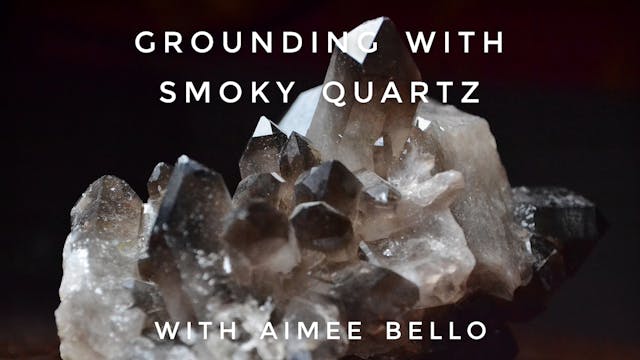 Grounding with Smoky Quartz: Aimee Bello