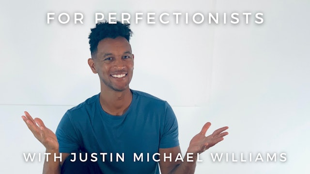 For Perfectionists: Justin Michael Williams