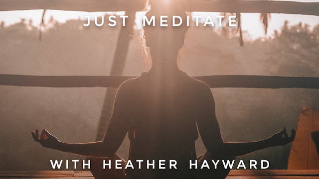 Just Meditate: Heather Hayward