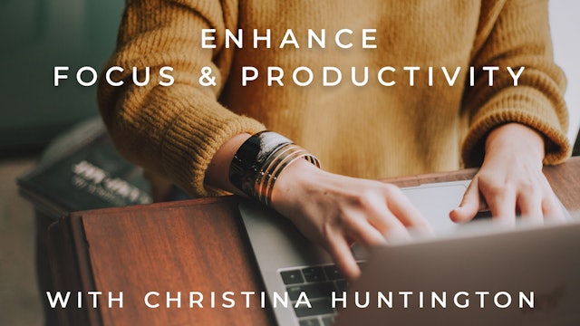 Enhance Focus & Productivity: Christina Huntington