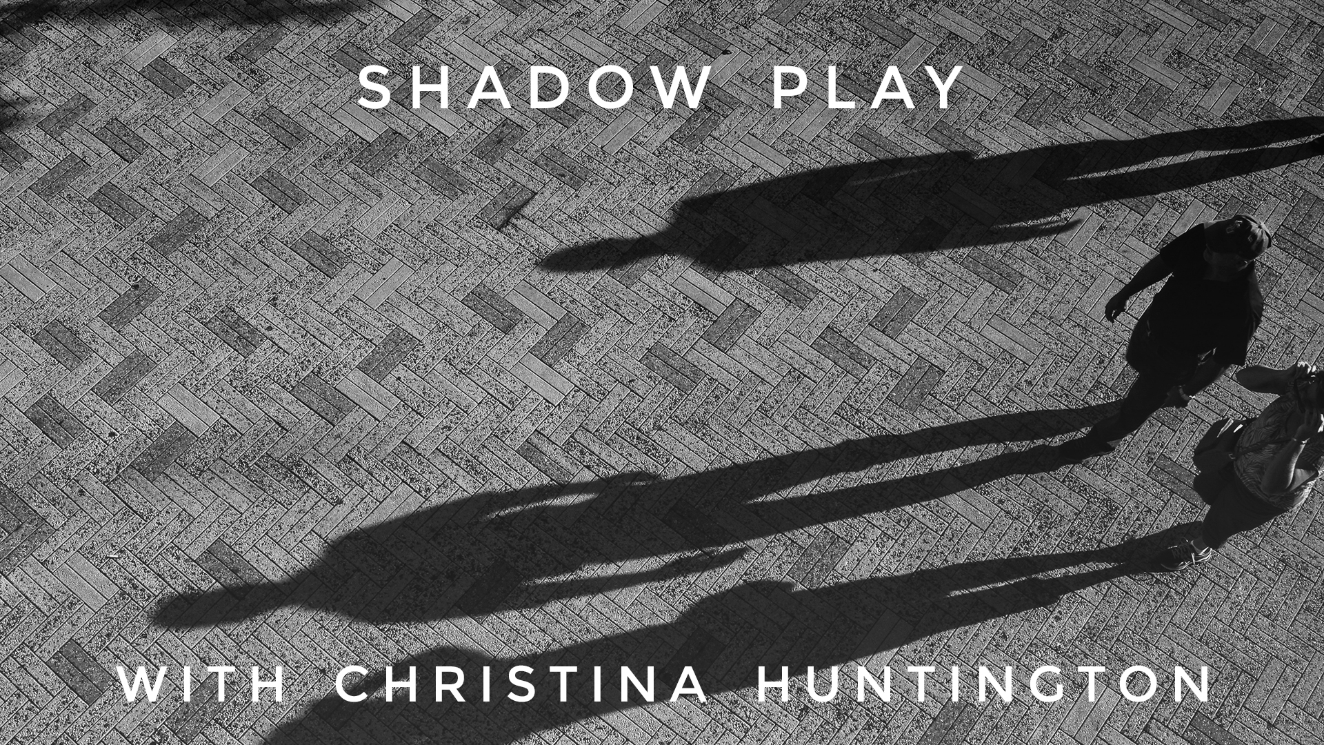 Shadow Play: Christina Huntington