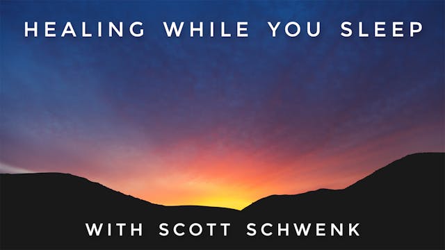 Healing While You Sleep: Scott Schwenk