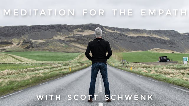 Meditation For The Empath: Scott Schwenk