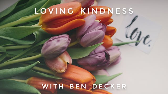 Loving Kindness: Ben Decker