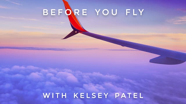 Before You Fly: Kelsey Patel
