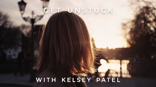Get Unstuck: Kelsey Patel