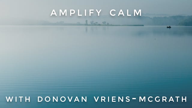 Amplify Calm: Donovan Vriens-McGrath