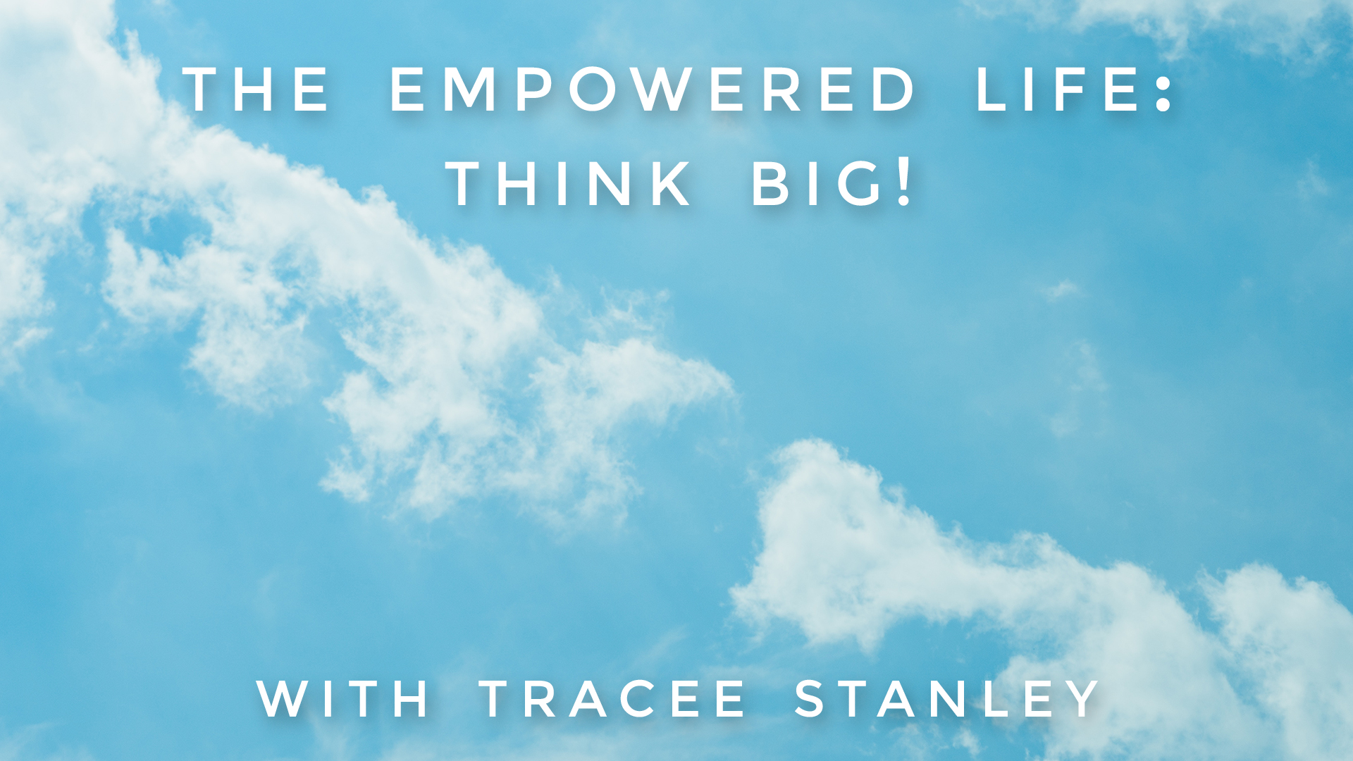 The Empowered Life: Think Big! Tracee Stanley