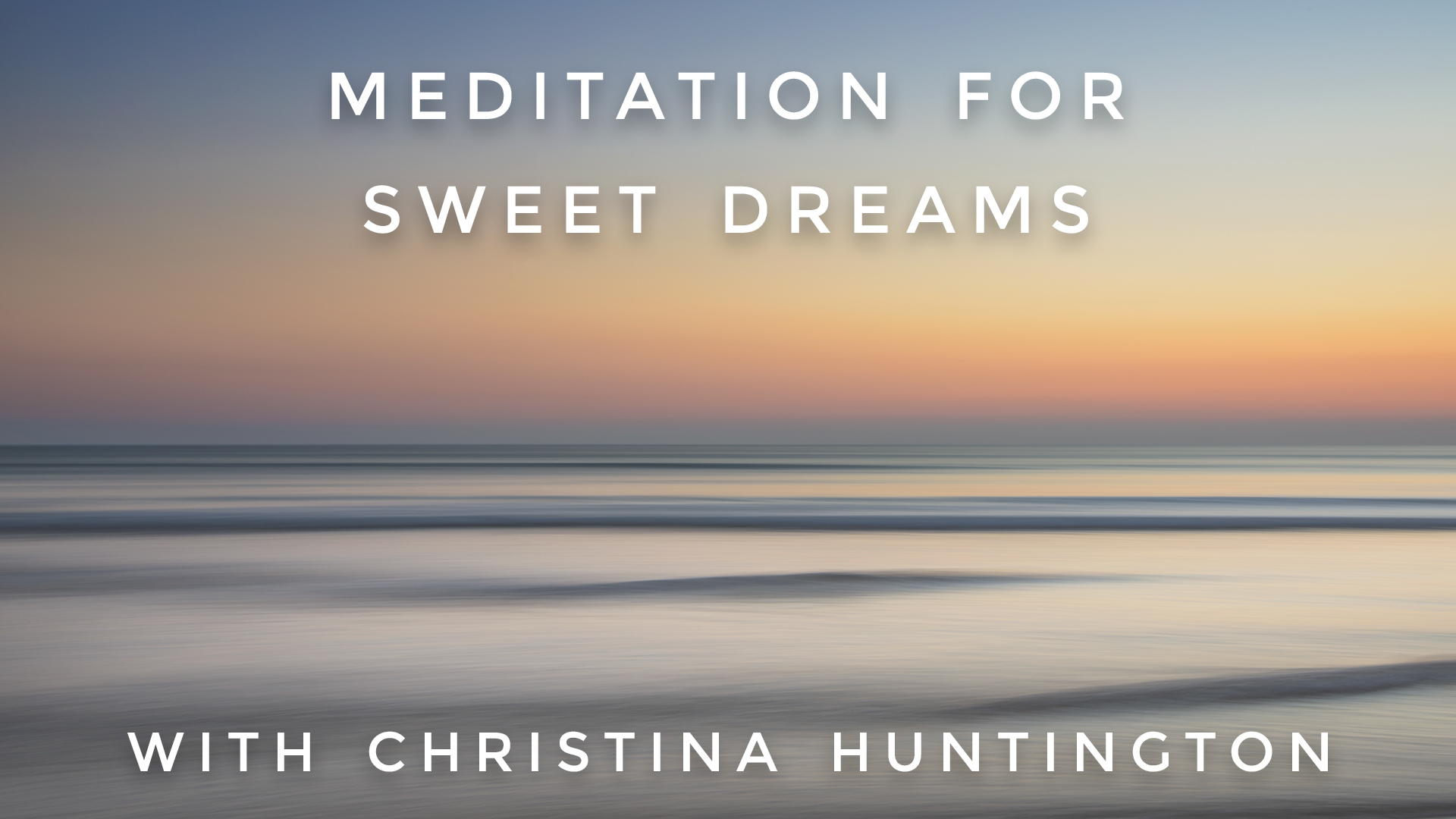 Meditation For Sweet Dreams: Christina Huntington