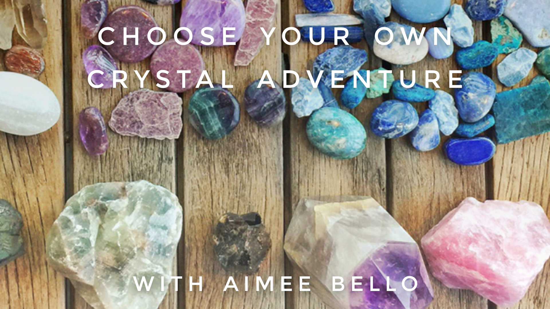 Choose Your Own Crystal Adventure: Aimee Bello