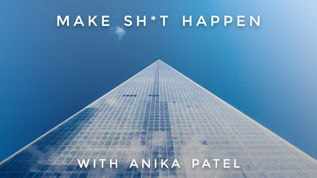 Make Sh*t Happen: Anika Patel