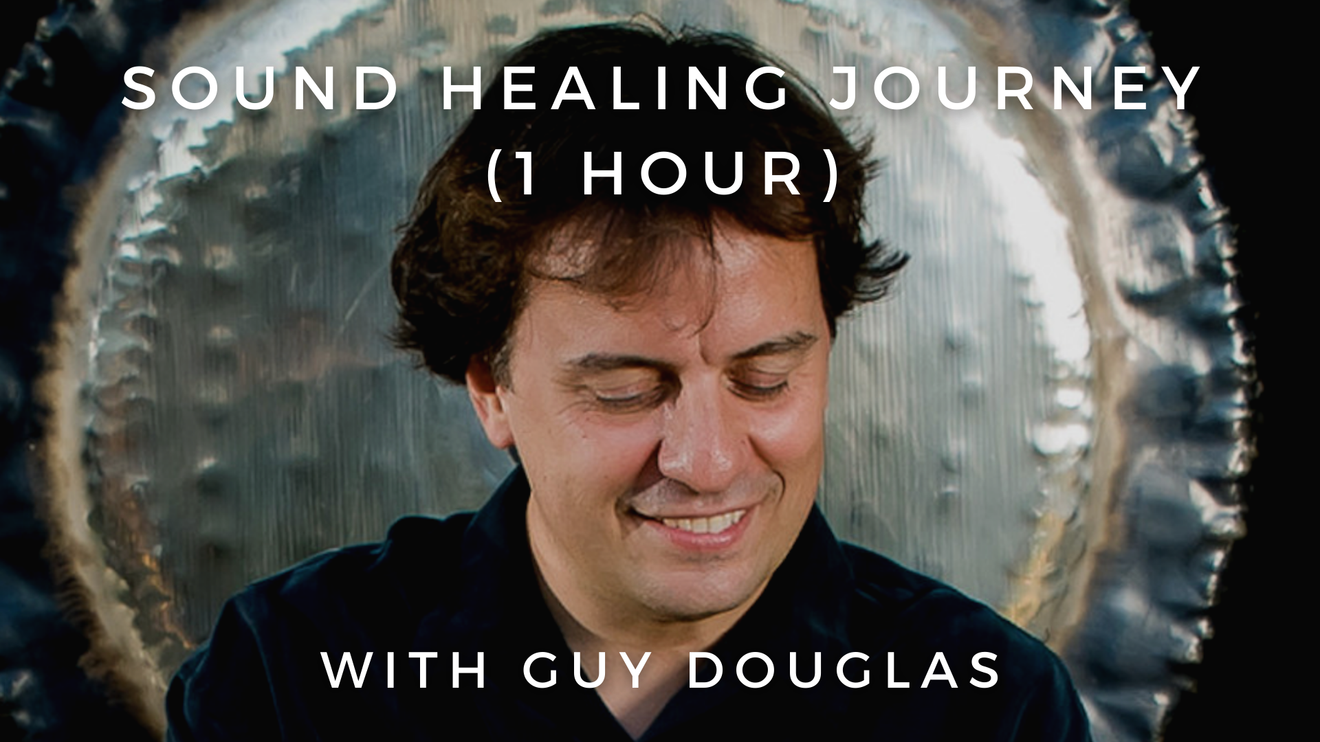 Sound Healing Journey (1 Hour): Guy Douglas