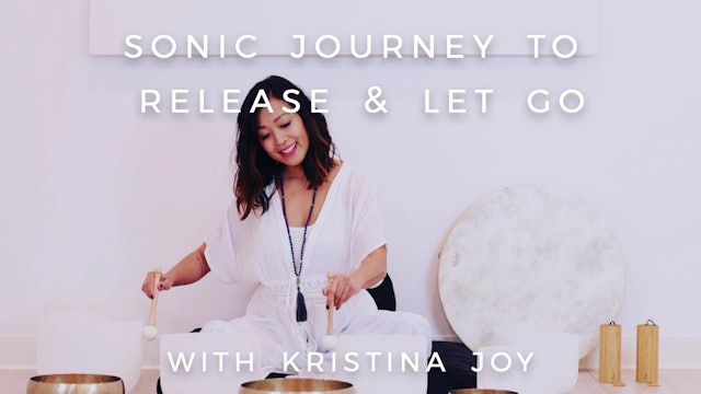 Sonic Journey to Release and Let Go: Kristina Joy
