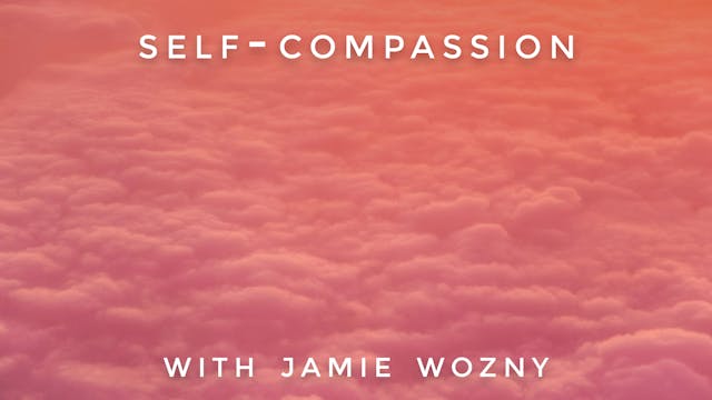 Self-Compassion: Jamie Wozny