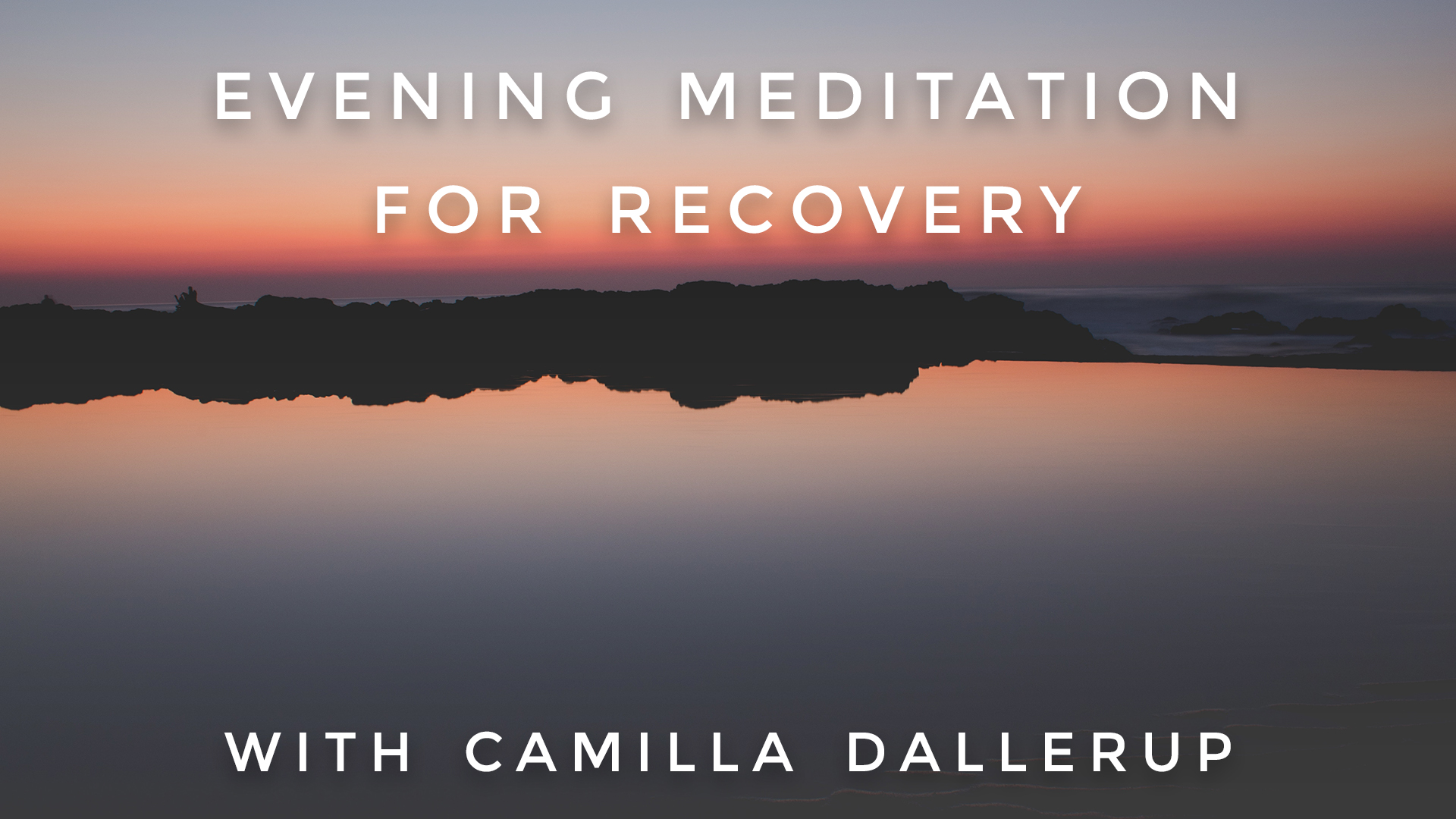 Evening Meditation For Recovery: Camilla Sacre-Dallerup