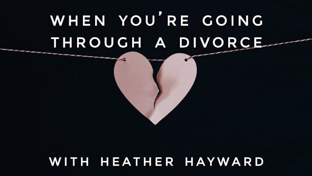 When You're Going Through a Divorce: ...