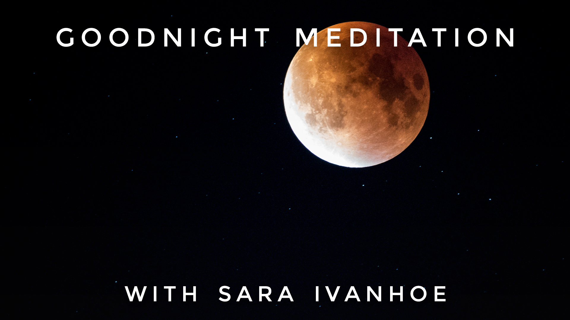 Goodnight Meditation: Sara Ivanhoe
