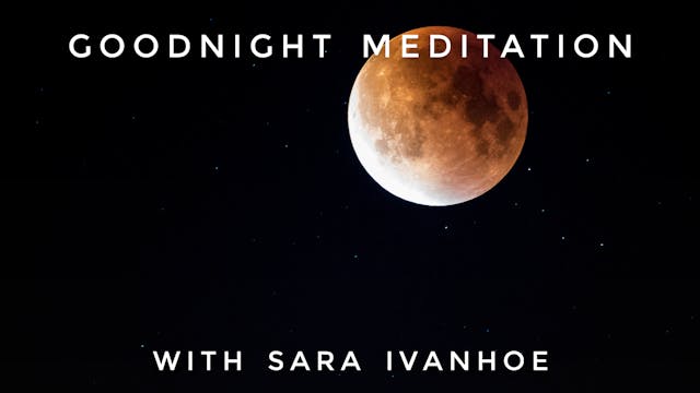 Goodnight Meditation: Sara Ivanhoe