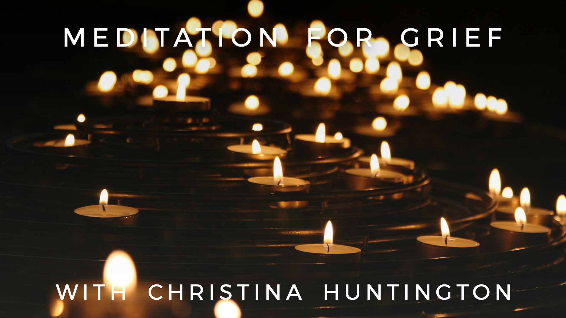Meditation For Grief: Christina Huntington