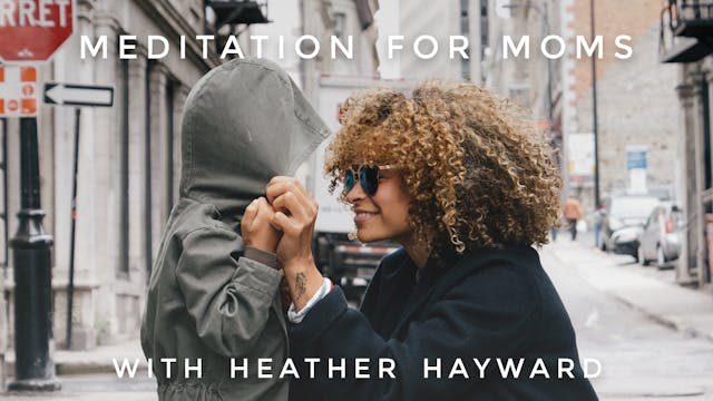 Meditation For Moms: Heather Hayward