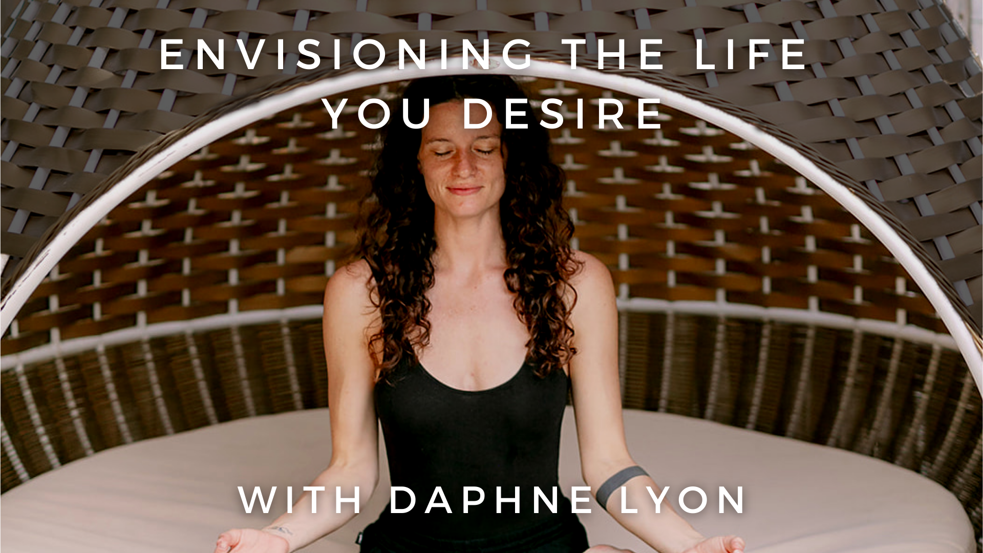 Envisioning the Life You Desire: Daphne Lyon