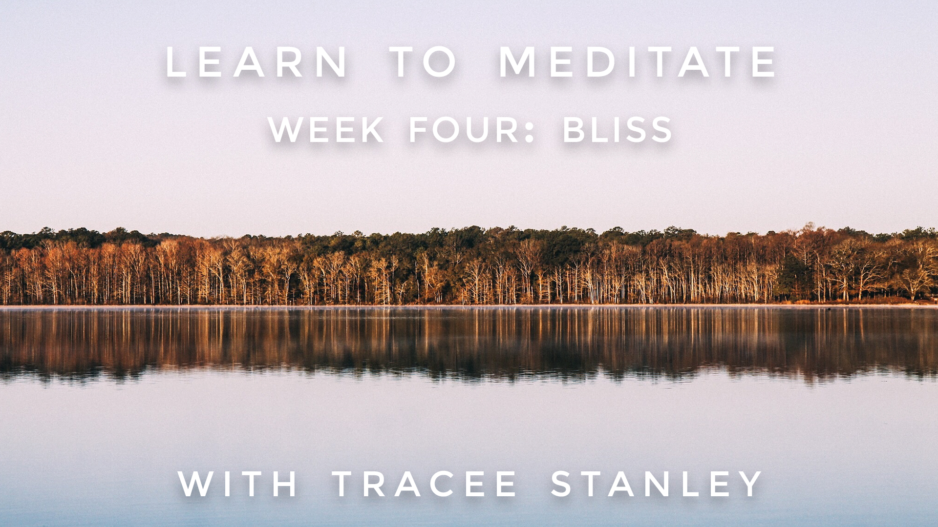 Week 4: "BLISS" Learn to Meditate: Tracee Stanley
