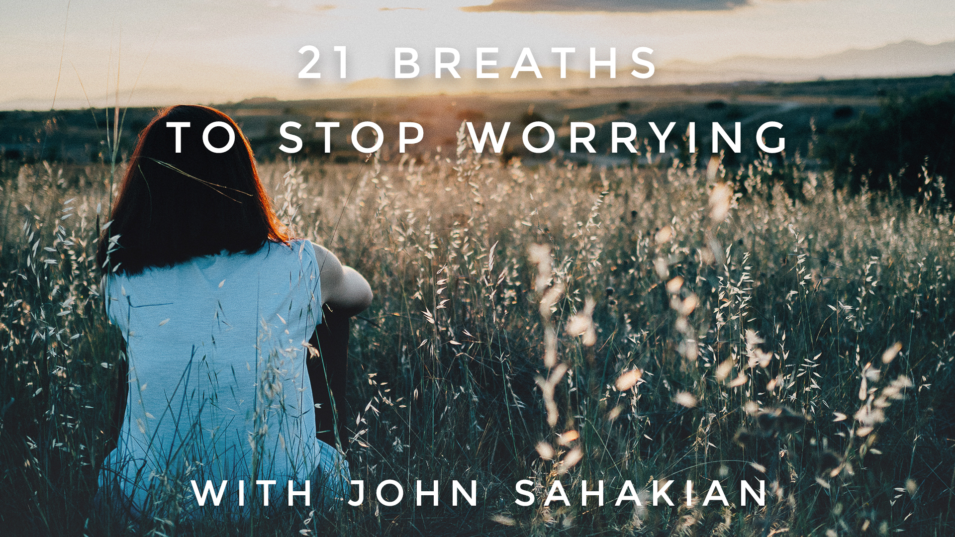 21 Breaths to Stop Worrying: John Sahakian