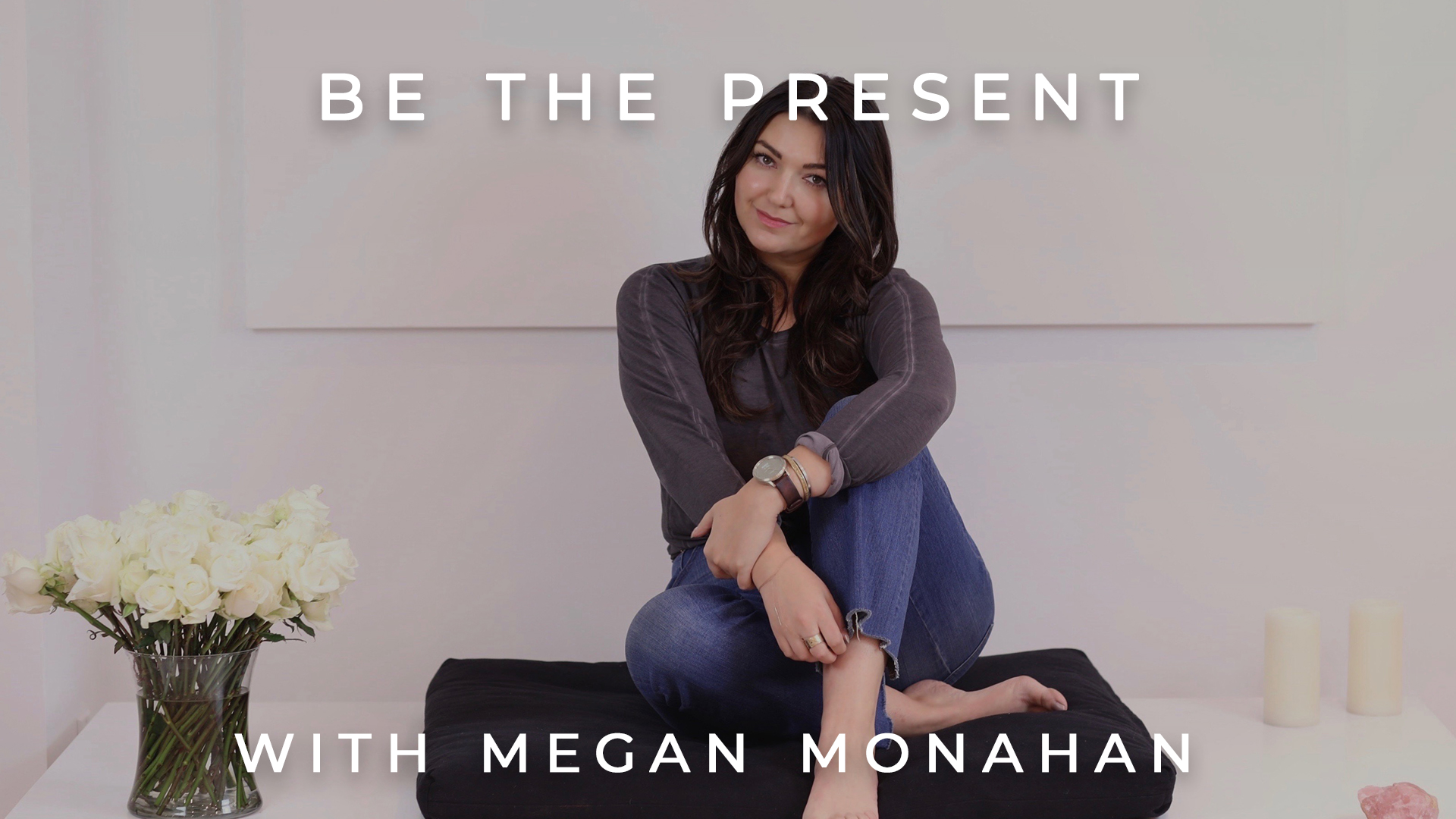 Be The Present: Megan Monahan