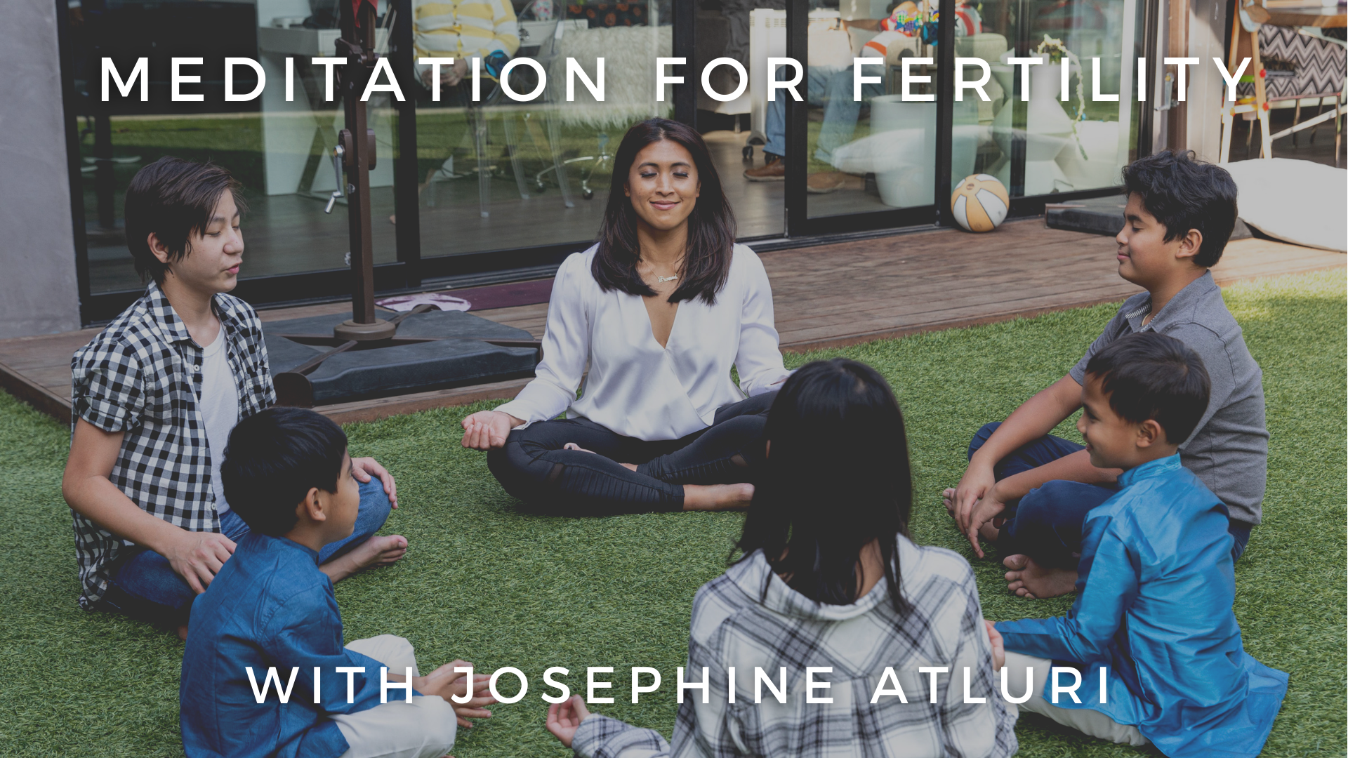 Meditation for Fertility: Josephine Atluri