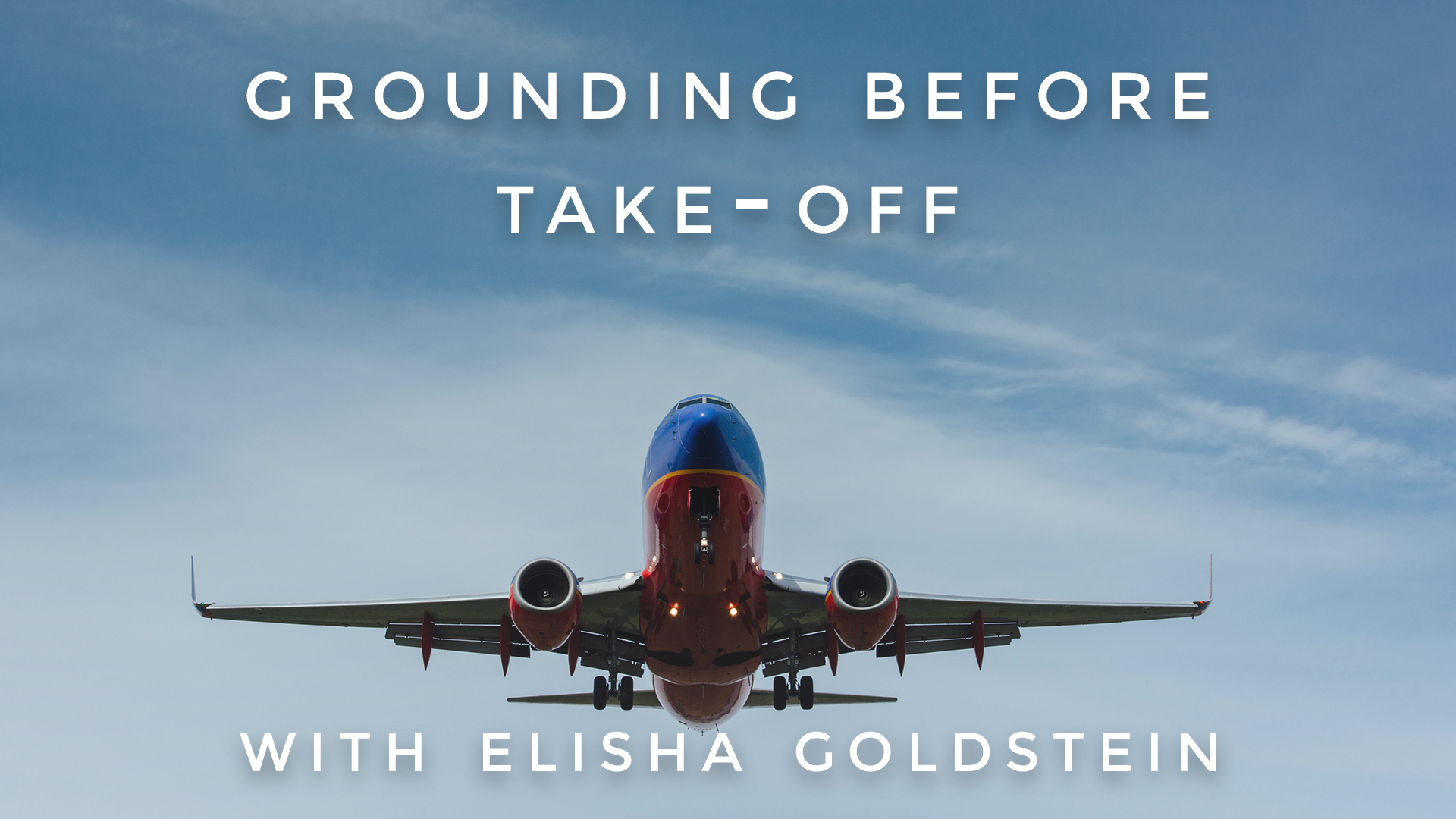 Grounding Before Take-Off: Elisha Goldstein