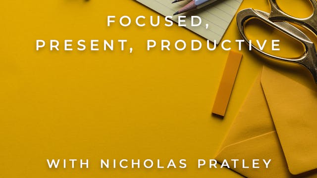 Focused, Present, Productive: Nichola...