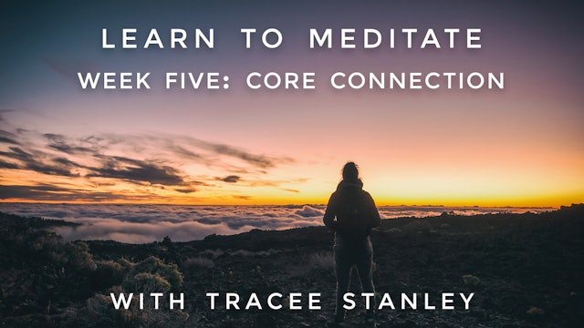 Week 5: "Core Connection" Learn to Meditate: Tracee Stanley