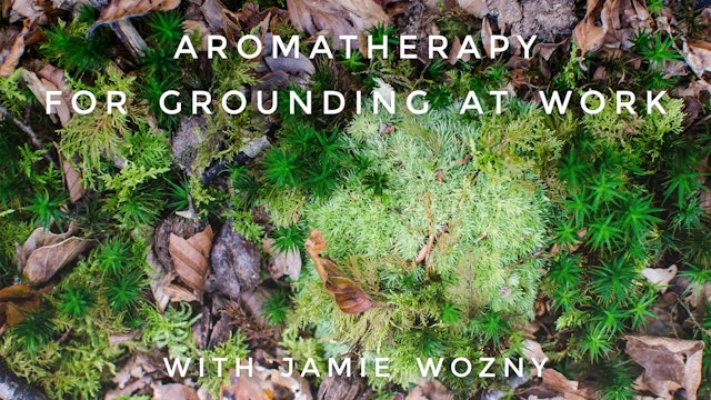 Aromatherapy For Grounding at Work: Jamie Wozny