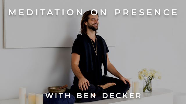 Meditation On Presence: Ben Decker