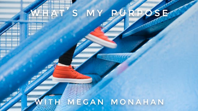 What's My Purpose: Megan Monahan